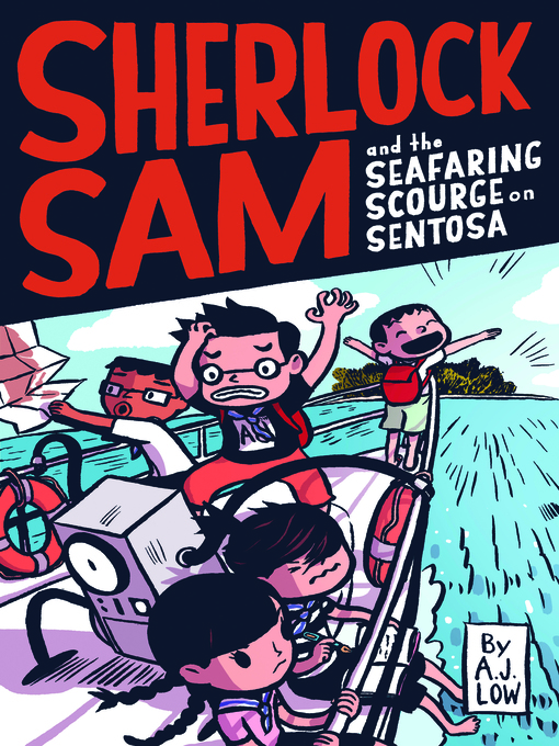 Title details for Sherlock Sam and the Seafaring Scourge on Sentosa by A.J. Low - Available